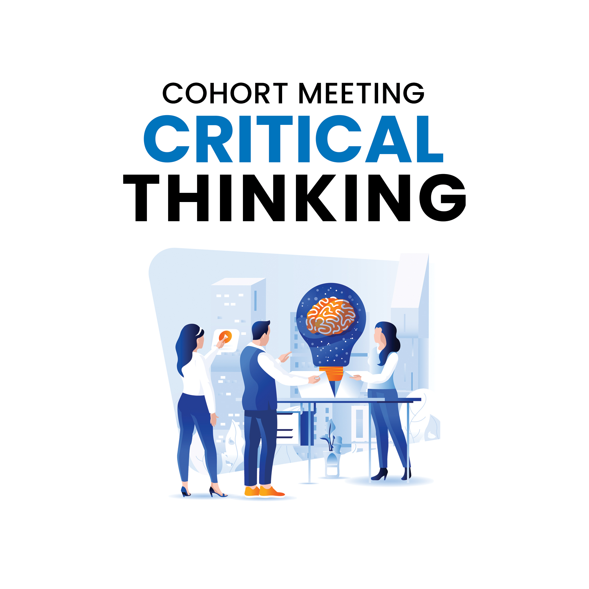 Cohort Meeting: Critical Thinking